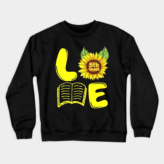 Love Fifth Grade Sunflower Funny Back To School Teacher Gift Crewneck Sweatshirt by hardyhtud